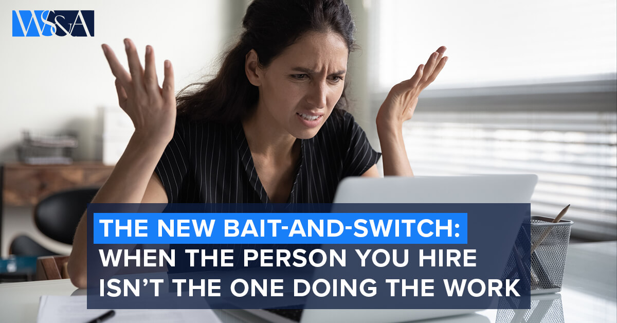 The New Bait-and-Switch: When the Person You Hire Isn’t the One Doing ...